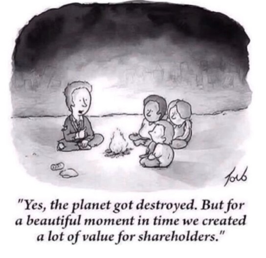 A drawing of a man and three children sitting around a campfire. The caption reads "Yes the planet got destroyed. But for a beautiful moment in time, we created a lot of value for shareholders."